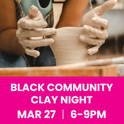 Black Community Clay Night 3/27