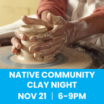Native Community Clay Night 11/21
