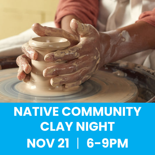 Native Community Clay Night 11/21