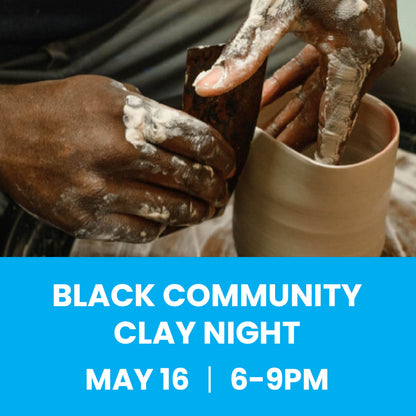 Black Community Clay Night 5/16