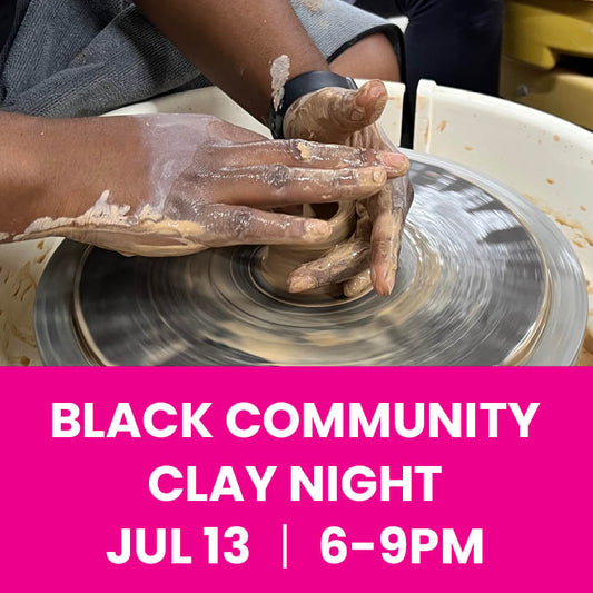 Black Community Clay Night 7/13